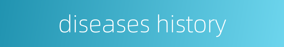 diseases history的同义词