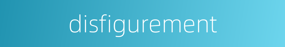disfigurement的同义词