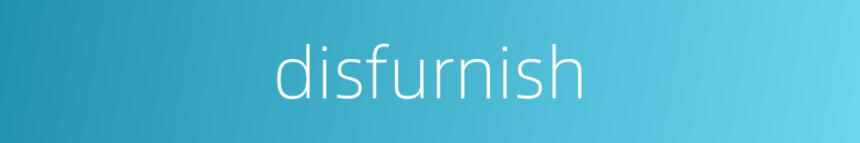 disfurnish的同义词