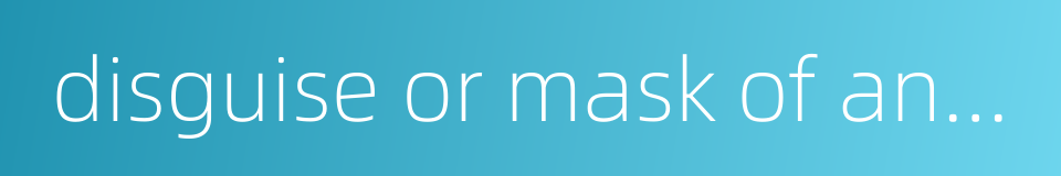 disguise or mask of an evildoer的同义词