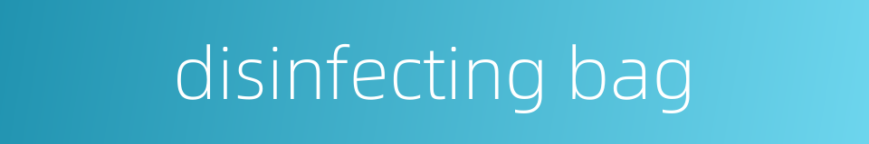 disinfecting bag的同义词