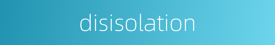 disisolation的同义词