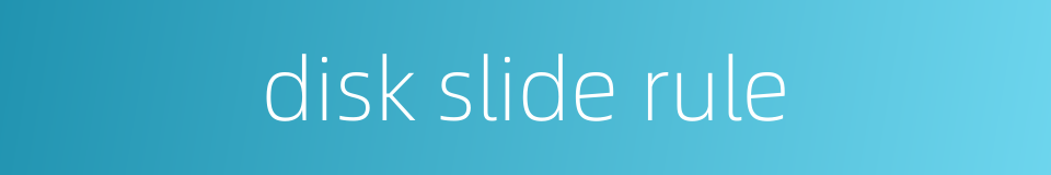 disk slide rule的同义词