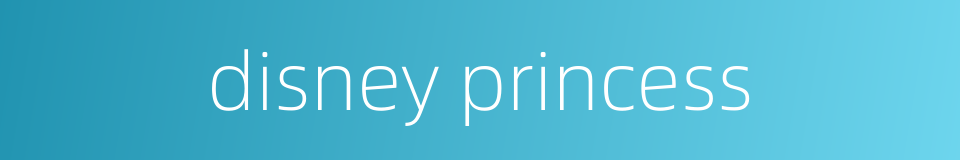 disney princess的同义词