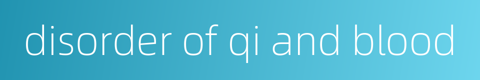 disorder of qi and blood的同义词