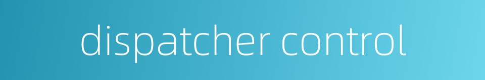 dispatcher control的同义词