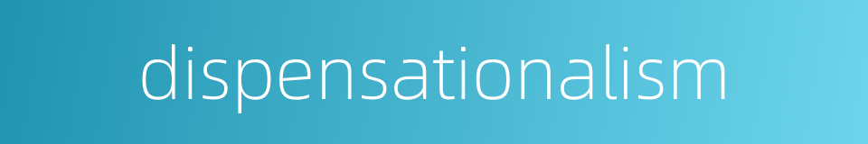 dispensationalism的同义词