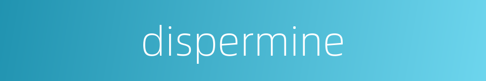 dispermine的同义词