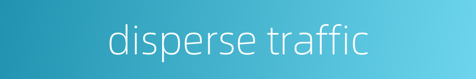 disperse traffic的同义词