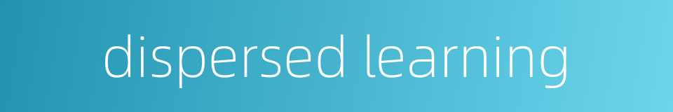 dispersed learning的同义词