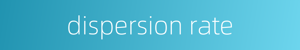 dispersion rate的同义词