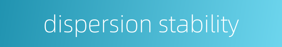 dispersion stability的同义词
