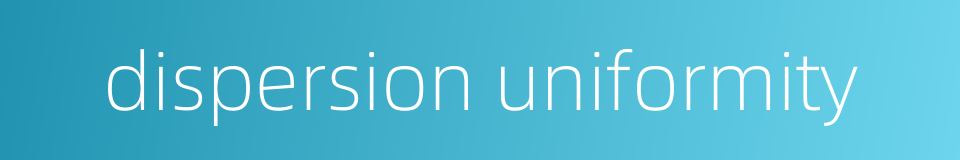 dispersion uniformity的同义词
