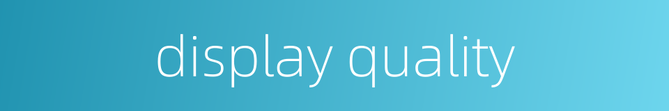 display quality的同义词