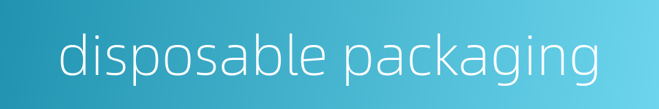 disposable packaging的同义词