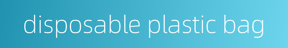 disposable plastic bag的同义词