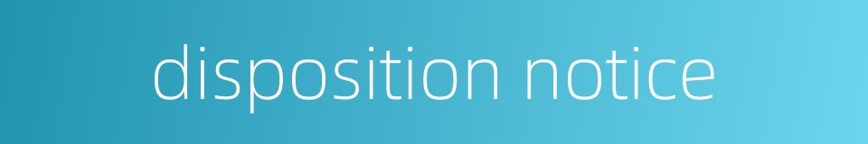 disposition notice的同义词