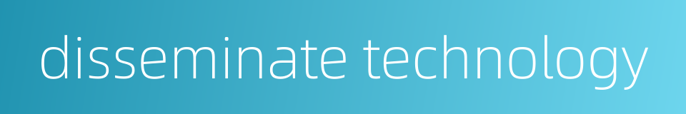 disseminate technology的同义词