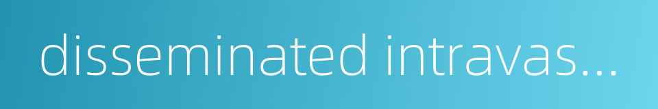 disseminated intravascular coagulation的同义词