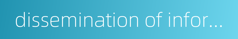 dissemination of information的同义词