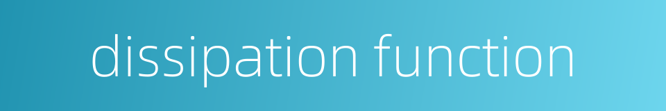 dissipation function的同义词