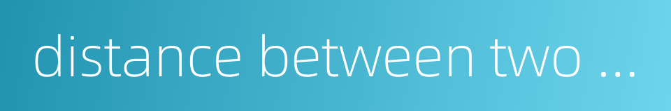 distance between two points的同义词