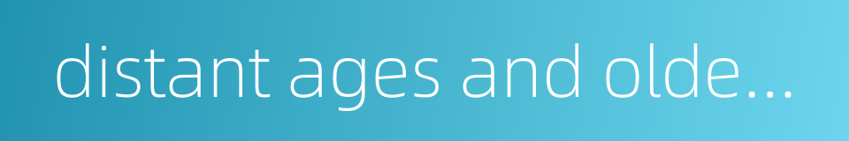 distant ages and olden years的同义词