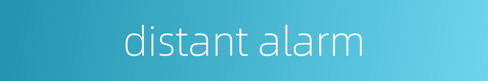 distant alarm的同义词