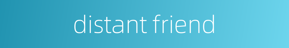 distant friend的同义词