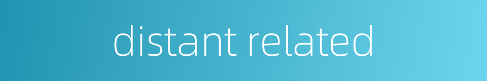 distant related的同义词