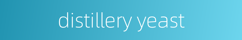 distillery yeast的同义词