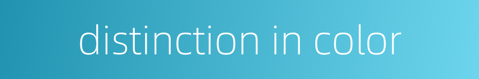 distinction in color的同义词