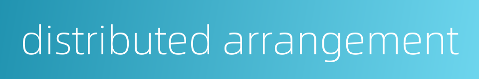 distributed arrangement的同义词