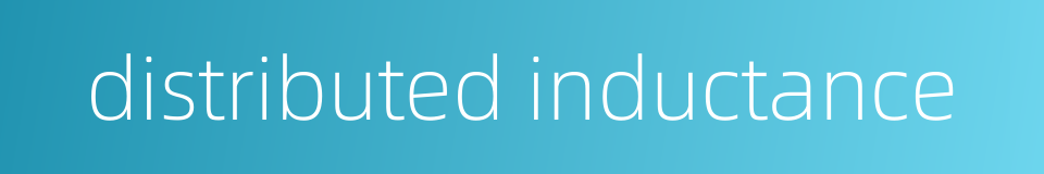 distributed inductance的同义词