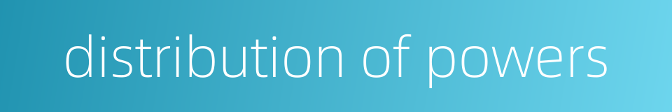 distribution of powers的同义词