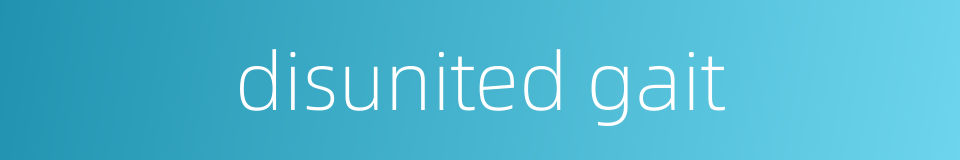disunited gait的同义词