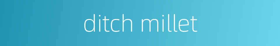 ditch millet的同义词