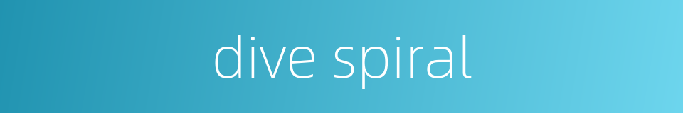 dive spiral的同义词