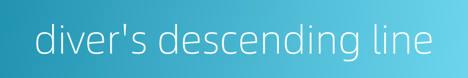 diver's descending line的同义词