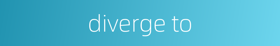 diverge to的同义词