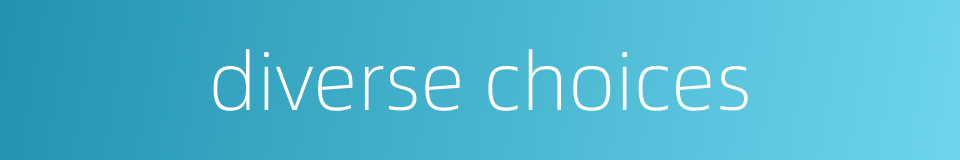 diverse choices的同义词