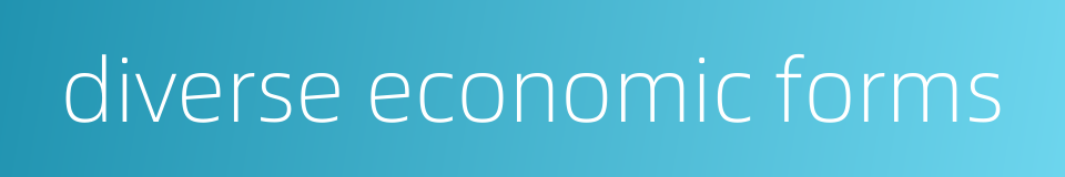 diverse economic forms的同义词