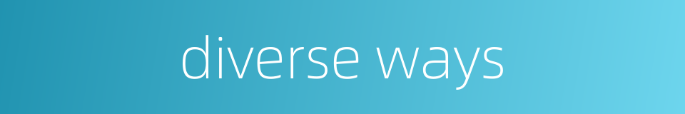 diverse ways的同义词