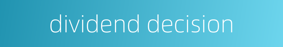 dividend decision的同义词