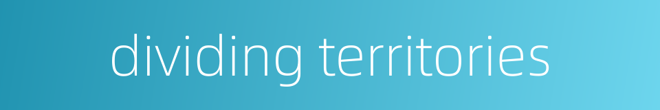dividing territories的同义词