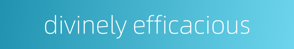 divinely efficacious的同义词