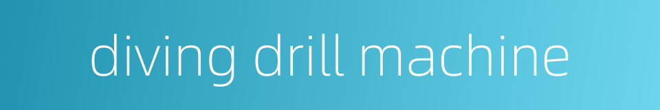 diving drill machine的同义词