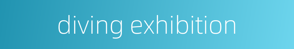 diving exhibition的同义词