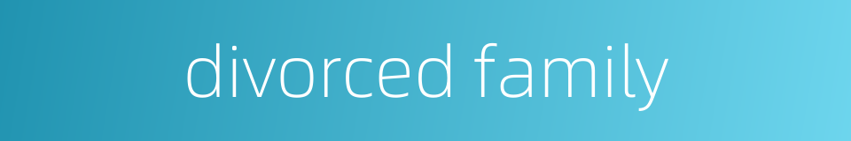 divorced family的同义词