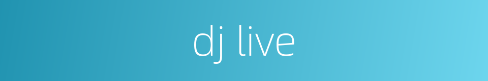 dj live的同义词